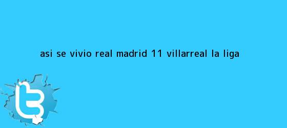 trinos de ASÍ SE VIVIÓ | <b>Real Madrid</b> 1-1 <b>Villarreal</b> | La Liga