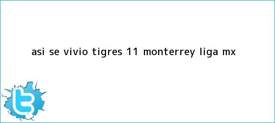 trinos de ASÍ SE VIVIÓ | <b>Tigres</b> 1-1 <b>Monterrey</b> | Liga MX
