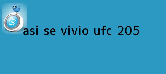 trinos de Así se vivió <b>UFC 205</b>