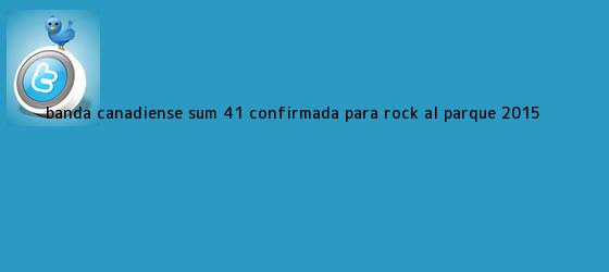ver tweets sobre banda canadiense sum 41 confirmada para rock al parque 2015 trinos de Banda canadiense Sum 41 confirmada para <b>Rock al Parque 2015</b>