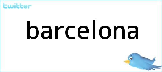 trinos de <b>Barcelona</b>