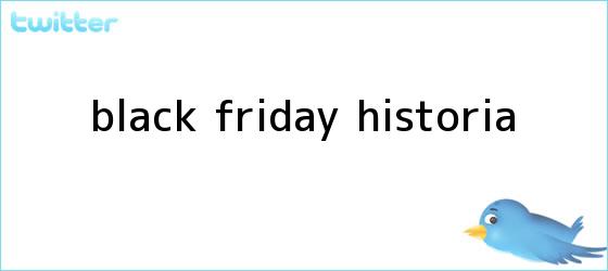 trinos de <b>Black Friday</b> historia