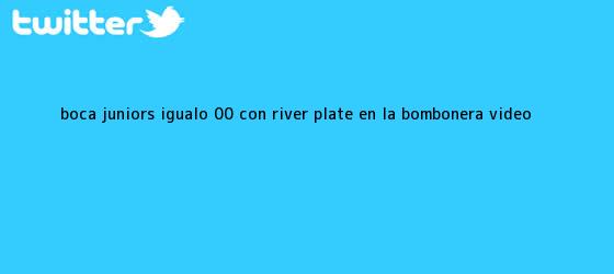 trinos de <b>Boca</b> Juniors igualó 0-0 con <b>River</b> Plate en La Bombonera (VIDEO <b>...</b>