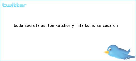 trinos de ¡Boda secreta! Ashton Kutcher y <b>Mila Kunis</b> se casaron