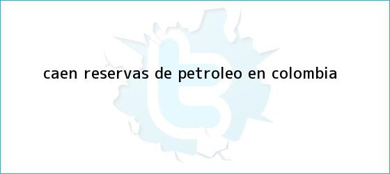 trinos de Caen reservas de petróleo en Colombia