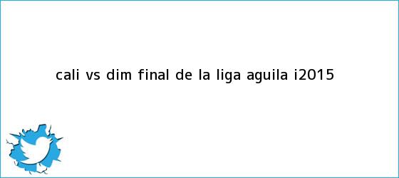 trinos de Cali vs DIM <b>final</b> de la <b>Liga Aguila</b> I2015