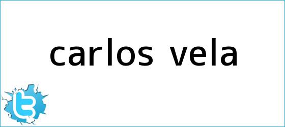 trinos de <b>Carlos Vela</b>