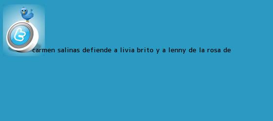trinos de Carmen Salinas defiende a <b>Livia Brito</b> y a Lenny de la Rosa de <b>...</b>