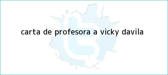 trinos de Carta de profesora a <b>Vicky Dávila</b>