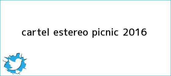 trinos de Cartel <b>Estereo Picnic 2016</b>
