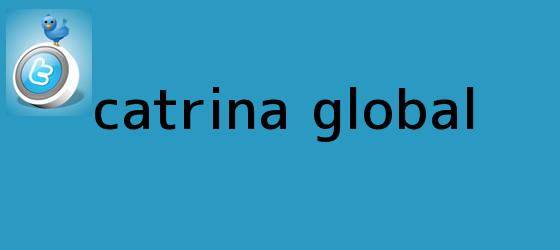 trinos de <b>Catrina</b> global