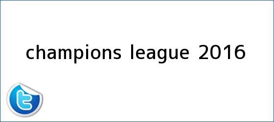 trinos de <b>Champions</b> League <b>2016</b>