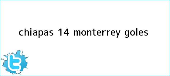 trinos de Chiapas 1-4 <b>Monterrey</b>: GOLES