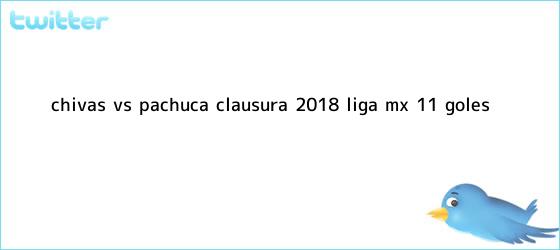 trinos de <b>Chivas vs</b>. <b>Pachuca</b>, Clausura <b>2018</b>: Liga MX: (1-1) GOLES