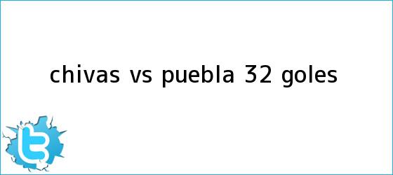 trinos de <b>Chivas vs. Puebla</b> (3-2): GOLES