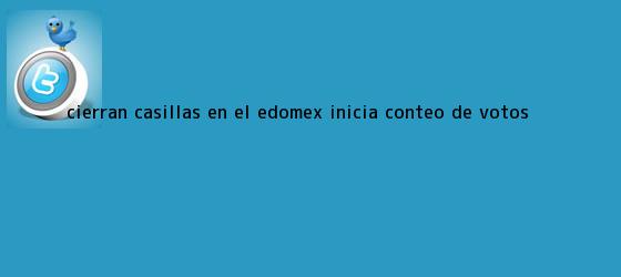 trinos de <b>Cierran casillas en el Edomex; inicia conteo de votos</b>