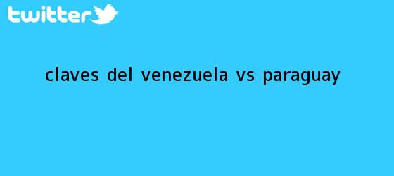 trinos de Claves del <b>Venezuela vs Paraguay</b>