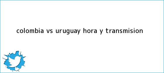 ver tweets sobre colombia vs uruguay hora y transmision trinos de <b>Colombia vs</b>. <b>Uruguay</b>: <b>Hora</b> y transmisión