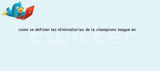 trinos de Cómo se definen las eliminatorias de la <b>Champions</b> League en ...