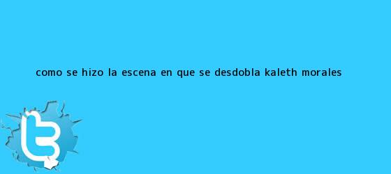 trinos de ¿Cómo se hizo la escena en que se desdobla <b>Kaleth Morales</b> ...