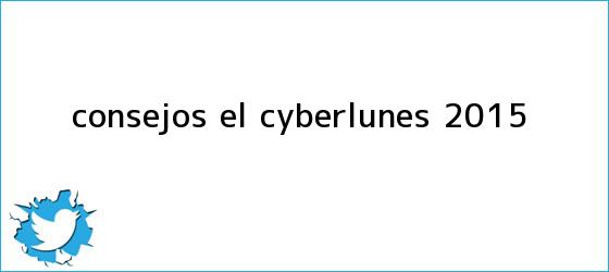 trinos de Consejos el <b>Cyberlunes</b> 2015