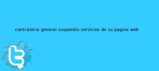 trinos de <b>Contraloría General</b> suspendió servicios de su página web