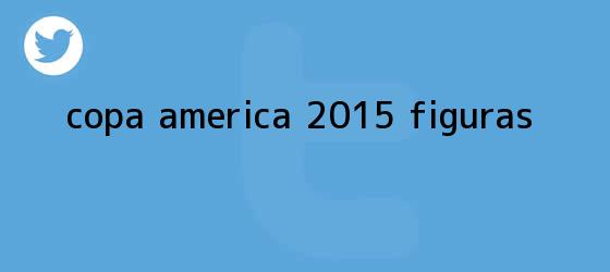 trinos de <b>Copa America 2015</b> figuras