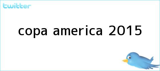trinos de <b>Copa América 2015</b>