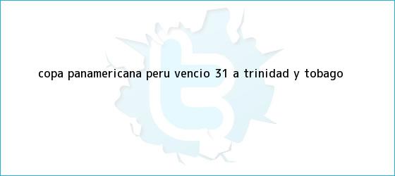 trinos de Copa Panamericana: Perú venció (3-1) a <b>Trinidad y Tobago</b>