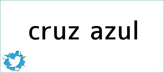 trinos de <b>Cruz Azul</b>