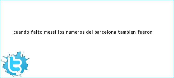 trinos de Cuando faltó Messi, los números del <b>Barcelona</b> también fueron <b>...</b>