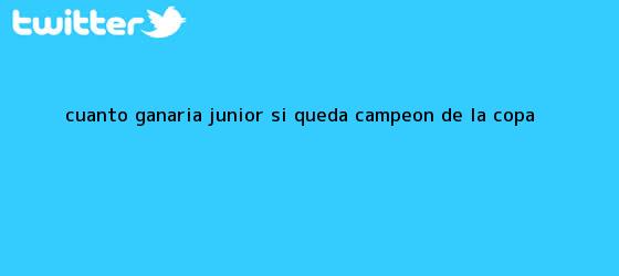 trinos de ¿Cuánto ganaría Junior si queda campeón de la <b>Copa</b> ...