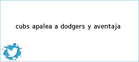 trinos de Cubs apalea a <b>Dodgers</b> y aventaja