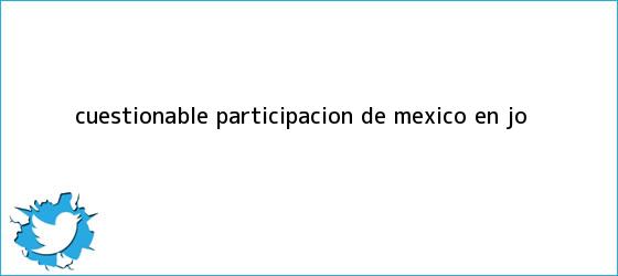 trinos de Cuestionable participación de <b>México</b> en JO