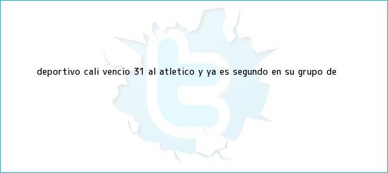 trinos de <b>Deportivo Cali</b> venció 3-1 al Atlético y ya es segundo en su grupo de ...