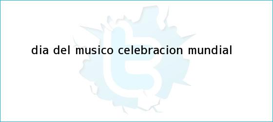 trinos de <b>Día del Músico</b>, celebración mundial