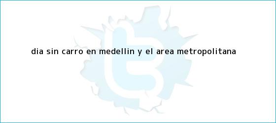 trinos de <b>Día sin Carro en Medellín</b> y el Área Metropolitana