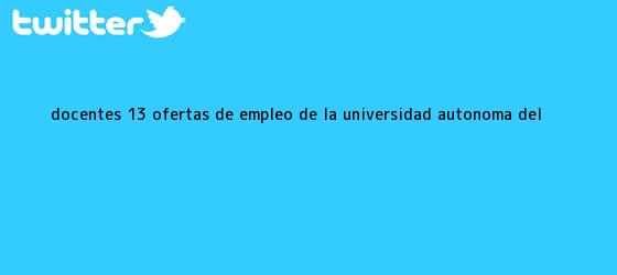 trinos de Docentes: 13 ofertas de <b>empleo</b> de la Universidad Autónoma del <b>...</b>