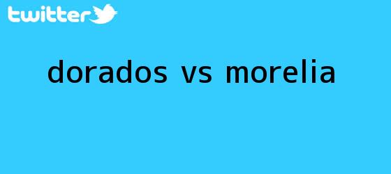 trinos de <b>Dorados vs Morelia</b>