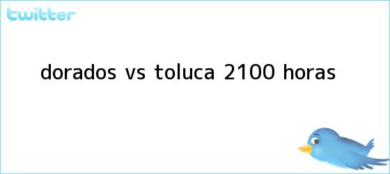 trinos de <b>Dorados vs. Toluca</b> (21:00 horas)
