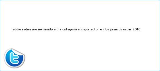 ver tweets sobre eddie redmayne nominado en la categoria a mejor actor en los premios oscar 2016 trinos de <b>Eddie Redmayne</b> nominado en la categoría a Mejor Actor en los Premios Oscar 2016