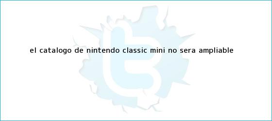 trinos de El catálogo de <b>Nintendo Classic Mini</b> no será ampliable