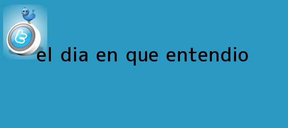 trinos de El <b>día en</b> que entendió