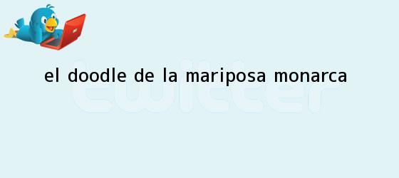 ver tweets sobre el doodle de la mariposa monarca trinos de El doodle de la <b>Mariposa Monarca</b>