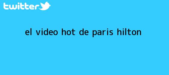 trinos de El video <b>hot</b> de Paris Hilton