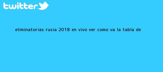 trinos de <b>Eliminatorias Rusia 2018</b> EN VIVO: ver cómo va la tabla de ...