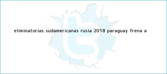 ver tweets sobre eliminatorias sudamericanas rusia 2018 paraguay frena a trinos de <b>Eliminatorias sudamericanas</b> Rusia 2018: Paraguay frena a <b>...</b>