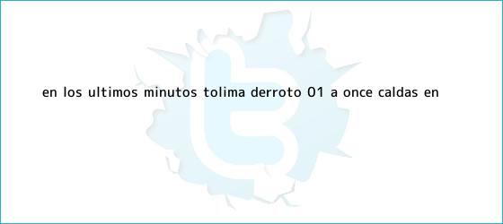 ver tweets sobre en los ultimos minutos tolima derroto 01 a once caldas en trinos de En los últimos minutos, Tolima derrotó 0-1 a <b>Once Caldas</b> en ...