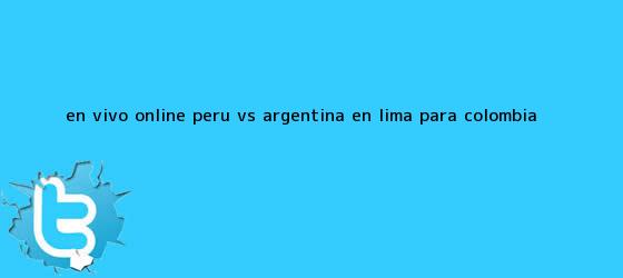 ver tweets sobre en vivo online peru vs argentina en lima para colombia trinos de En <b>vivo</b> online: Perú vs Argentina en Lima para Colombia ...