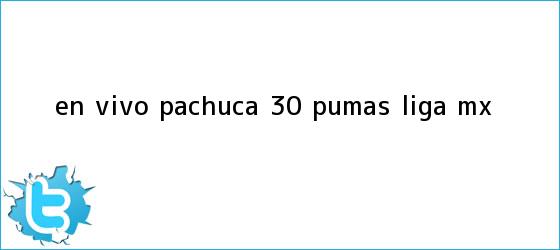 trinos de EN VIVO | <b>Pachuca</b> 3-0 <b>Pumas</b> | Liga MX